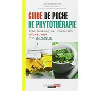 Guide de poche de phytothérapie: Acné, migraine, ballonnements ... soignez-vous avec les plantes