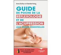 Guide de poche de réflexologie et de l'acupression aux huiles essentielles Anne Dufour (Auteur), Danièle Festy (Auteur)