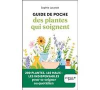 Guide De Poche Des Plantes Qui Soignent - 200 Plantes, 110 Maux : Les Indispensables Pour Se Soigner Au Quotidien 2