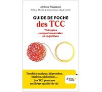 Guide de poche des TCC Thérapies comportementales et cognitives Troubles anxieux, dépression, phobies, addictions... Les TCC pour une meilleure qhalité de vie ! - Jérôme Palazzolo - Leduc S. - Poche -