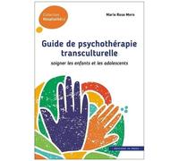 Guide De Psychothérapie Transculturelle - Soigner Les Enfants Et Les Adolescents