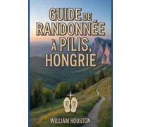 Guide de randonnée à Pilis, Hongrie: Guide du randonneur pour la découverte de soi.