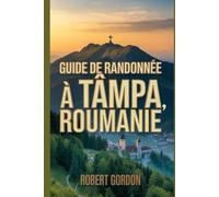 Guide de randonnée à Tâmpa, Roumanie: Un guide pour des randonnées enrichissantes en pleine nature.