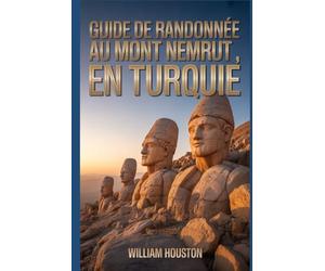 Guide de randonnée au mont Nemrut, en Turquie: Guide du randonneur pour la découverte de soi.