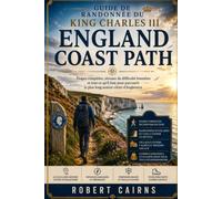 Guide de randonnée du King Charles III England Coast Path: Étapes complètes, niveaux de difficulté honnêtes et tout ce qu'il faut pour parcourir le plus long sentier côtier d'Angleterre
