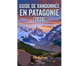 Guide de randonnée en Patagonie (2026): Itinéraires détaillés, sentiers secrets et conseils pratiques pour le trek W, le circuit O et le Fitz Roy