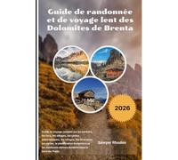 Guide de randonnée et de voyage lent des Dolomites de Brenta 2026: Guide de voyage complet sur les sentiers, les lacs, les villages, les routes ... budgétaire et les aventures alpines du