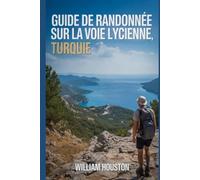Guide de randonnée sur la voie lycienne, Turquie: Guide du randonneur pour la découverte de soi.