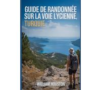 Guide de randonnée sur la voie lycienne, Turquie: Guide du randonneur pour la découverte de soi.