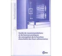 Guide De Recommandations Et De Bonnes Pratiques De Conception De La Fonction Étanchéite Des Fours Alimentaires Collectif (Auteur)