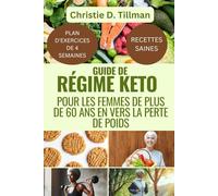 GUIDE DE RÉGIME KETO POUR LES FEMMES DE PLUS DE 60 ANS EN VERS LA PERTE DE POIDS: LE RÉGIME COMPLET FAIBLE EN GLUCIDES ET CÉTOGÈNE POUR LES DÉBUTANTS 2024