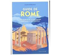 Guide De Rome - Aux Sources De La Civilisation Chrétienne Et Occidentale
