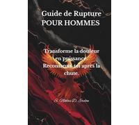 GUIDE DE RUPTURE POUR HOMMES :: Transforme la douleur en puissance. Reconstruis-toi après la chute.