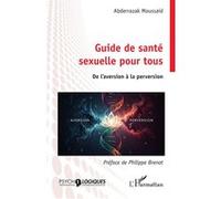 Guide de santé sexuelle pour tous Abderrazak Moussaid (Auteur), Philippe Brenot (Préface)