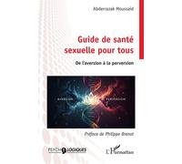 Abderrazak Moussaid – Guide de santé sexuelle pour tous: De l’aversion à la perversion – Broché