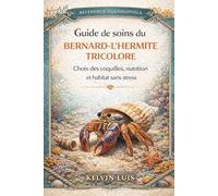 GUIDE DE SOINS DU BERNARD-L’HERMITE TRICOLORE: Choix des coquilles, nutrition et habitat sans stress