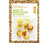 Guide de substitution au gluten Myriam Gauthier-Moreau (Auteur), Géraldine Olivo (Auteur)