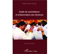 Guide de surveillance et d'observation des élections - Céphas Germain Ewangui - L'harmattan - broché - Essai