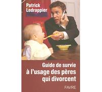 Guide de survie à l'usage des pères qui divorcent