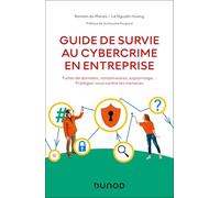Guide de survie au cybercrime en entreprise: Fuites de données, ransomwares, espionnage... Protégez-vous contre les menaces