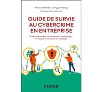Guide De Survie Au Cybercrime En Entreprise - Fuites De Données, Ransomwares, Espionnage - Protégez-Vous Contre Les Menaces