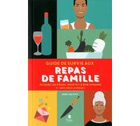 Guide de survie aux repas de famille: Déjouez les pièges, adoptez le bon langage et infiltrez le milieu
