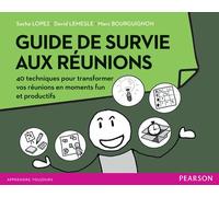 Guide de survie aux réunions 40 techniques pour transformer vos réunions en moments funs et productifs - Sacha Lopez - Pearson France - broché - Guide