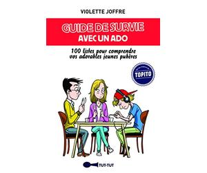 Guide de survie avec un ado: 100 listes pour comprendre vos adorables jeunes pubères
