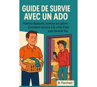 Guide de survie avec un ado: Parents dépassés, humour en option - Comment survivre à la crise d'ado sans devenir fou