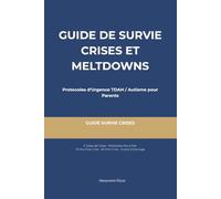 Guide de Survie Crises & Meltdowns: Stratégies TDAH/Autisme pour Parents en Mode Urgence - Protocole, 5 Types de Crises, Scripts Tiers, Kit à Imprimer