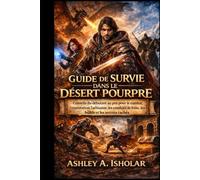 Guide de survie dans le désert pourpre: Conseils du débutant au pro pour le combat, l'exploration, l'artisanat, les combats de boss, les builds et les secrets cachés