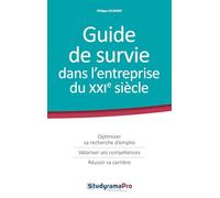 Guide de survie dans l'entreprise du 21ème siècle: Optimiser se recherche d'emploi valoriser ses compétences réussir sa carrière