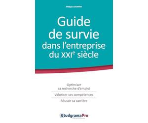 Guide de survie dans l'entreprise du 21ème siècle: Optimiser se recherche d'emploi valoriser ses compétences réussir sa carrière