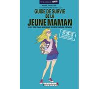 Guide de survie de la jeune maman: avec des vrais morceaux de mère indigne dedans