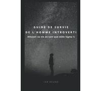 Guide de survie de l'homme introverti (Réussir sa vie en tant que mâle Sigma !)