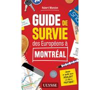 Guide de survie des Européens à Montréal - Hubert Mansion - Ulysse Guide De Voyage - broché - Guide
