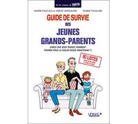 Guide de survie des jeunes grands-parents: (parce que vous pensiez vraiment pouvoir vous la couler douce maintenant ?)
