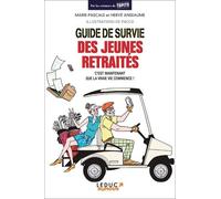 Guide de survie des jeunes retraités: C'est maintenant que la vie commence !