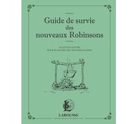 Guide De Survie Des Nouveaux Robinsons - Activités Nature Pour Se Sentir Chez Soi Dans Les Bois