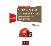 Guide de survie du chef de projet - Surmonter les épreuves, créer la confiance, organiser le succès - Jérôme de Dinechin - Dunod - broché - Guide
