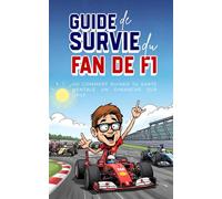 Guide de survie du fan de F1 : le cadeau parfait pour ceux qui crient sur leur télé chaque w nd, pleurent leurs pilotes favoris et menacent la FIA ... - humour garanti, même pour les non-initiés !