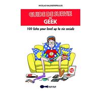 Guide de survie du geek: 100 listes pour level up ta vie sociale