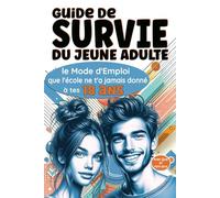 Guide de Survie du Jeune Adulte: Le Mode d'Emploi que l'école ne t'a jamais donné à tes 18 ans