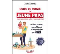 Guide De Survie Du Jeune Papa (Parce Que C'est Pas Gagné D'avance Les Mecs !)