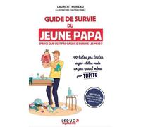Guide De Survie Du Jeune Papa (Parce Que C'est Pas Gagné D'avance Les Mecs !)