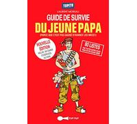 GUIDE DE SURVIE DU JEUNE PAPA: Parce que c'est pas gagné d'avance les mecs !