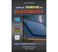 Guide de Survie en Électricité: Réaliser un système autonome en énergie