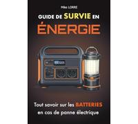 Guide de Survie en Énergie: Tout savoir pour comprendre, choisir et utiliser une batterie électrique