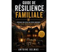 Guide de survie en temps de crise: Comment se préparer aux pénuries, aux crises économiques et aux catastrophes : eau, nourriture, énergie, autonomie et résilience familiale