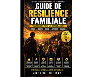 Guide de survie en temps de crise: Comment se préparer aux pénuries, aux crises économiques et aux catastrophes : eau, nourriture, énergie, autonomie et résilience familiale